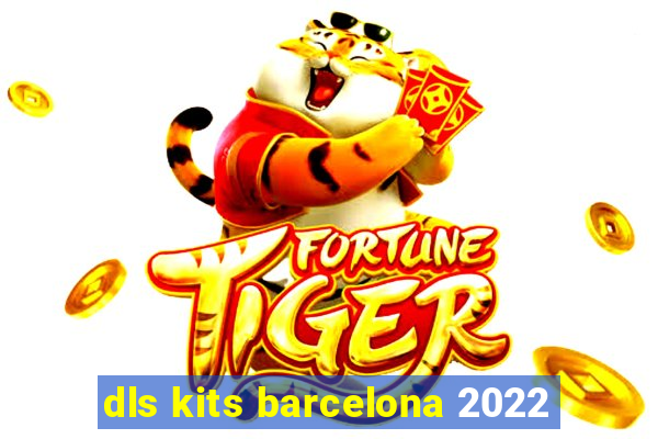 dls kits barcelona 2022